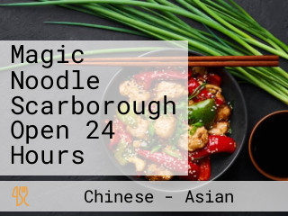 Magic Noodle Scarborough Open 24 Hours