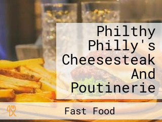 Philthy Philly's Cheesesteak And Poutinerie