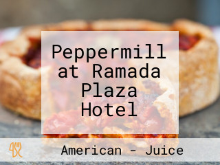 Peppermill at Ramada Plaza Hotel