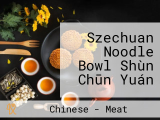 Szechuan Noodle Bowl Shùn Chūn Yuán