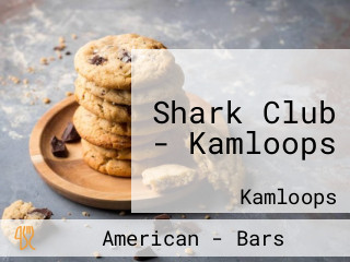 Shark Club - Kamloops