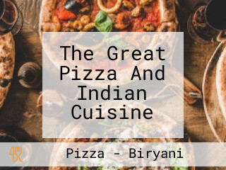 The Great Pizza And Indian Cuisine