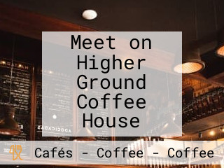 Meet on Higher Ground Coffee House