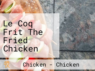 Le Coq Frit The Fried Chicken (broadway W)