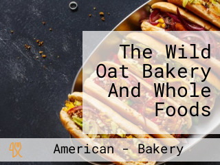 The Wild Oat Bakery And Whole Foods