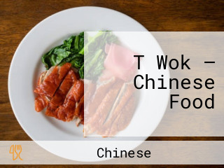 T Wok — Chinese Food