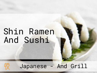 Shin Ramen And Sushi