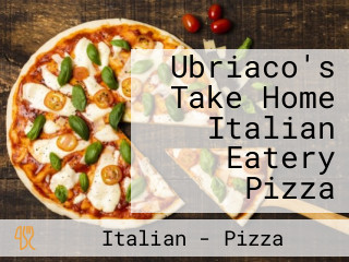 Ubriaco's Take Home Italian Eatery Pizza