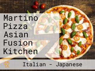 Martino Pizza Asian Fusion Kitchen