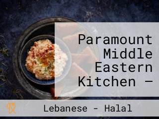 Paramount Middle Eastern Kitchen — Temporarily Closed