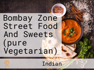 Bombay Zone Street Food And Sweets (pure Vegetarian)