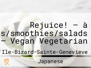 Rejuice! — à Jus/smoothies/salads — Vegan Vegetarian
