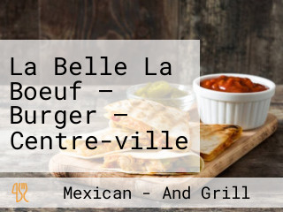 La Belle La Boeuf — Burger — Centre-ville