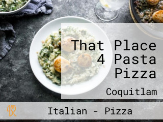 That Place 4 Pasta Pizza