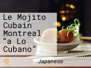 Le Mojito Cubain Montreal “a Lo Cubano”