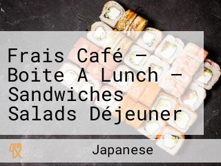 Frais Café — Boite A Lunch — Sandwiches Salads Déjeuner — Vegan/vegetarian — Caterer/traiteur