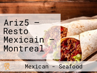 Ariz5 — Resto Mexicain — Montreal