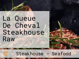 La Queue De Cheval Steakhouse Raw