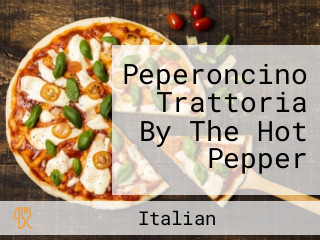 Peperoncino Trattoria By The Hot Pepper