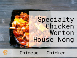 Specialty Chicken Wonton House Nóng Chǎng Jī Zhuāng