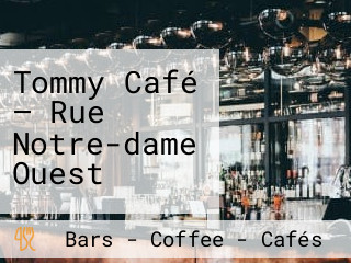 Tommy Café — Rue Notre-dame Ouest