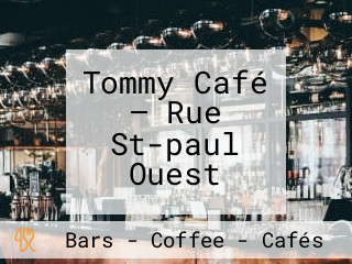 Tommy Café — Rue St-paul Ouest