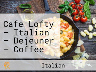 Cafe Lofty — Italian — Dejeuner — Coffee Tea — Bagels Sandwiches Salads Vegan Vegetarian — Traiteur