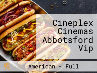 Cineplex Cinemas Abbotsford Vip
