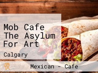 Mob Cafe The Asylum For Art