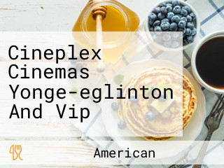 Cineplex Cinemas Yonge-eglinton And Vip