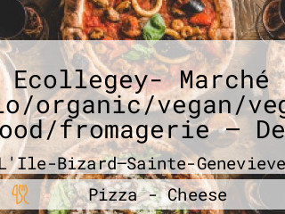 Ecollegey- Marché Santé/bio/organic/vegan/vegetarian — Seafood/fromagerie — Delivery