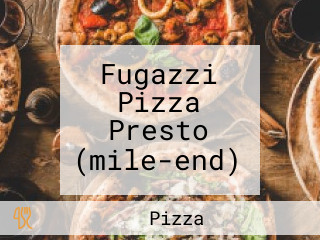 Fugazzi Pizza Presto (mile-end)