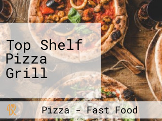 Top Shelf Pizza Grill