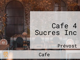 Cafe 4 Sucres Inc