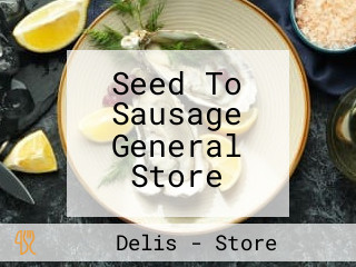 Seed To Sausage General Store