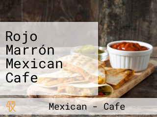 Rojo Marrón Mexican Cafe