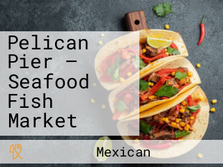 Pelican Pier — Seafood Fish Market
