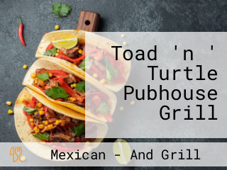 Toad 'n ' Turtle Pubhouse Grill