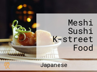 Meshi Sushi K-street Food