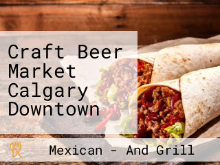 Craft Beer Market Calgary Downtown