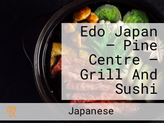 Edo Japan — Pine Centre — Grill And Sushi
