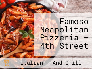 Famoso Neapolitan Pizzeria — 4th Street