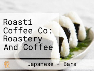 Roasti Coffee Co: Roastery And Coffee