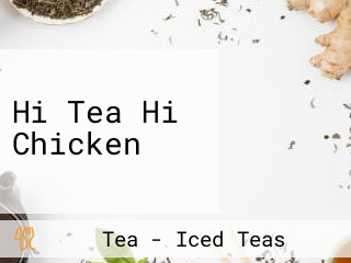 Hi Tea Hi Chicken