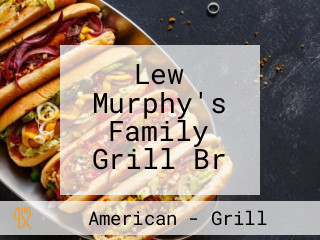 Lew Murphy's Family Grill Br