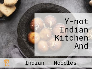 Y-not Indian Kitchen And