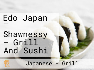 Edo Japan — Shawnessy — Grill And Sushi