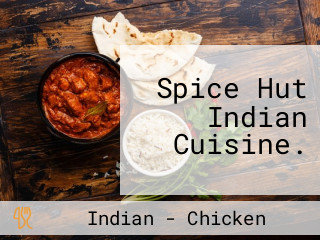 Spice Hut Indian Cuisine.