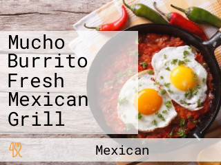 Mucho Burrito Fresh Mexican Grill