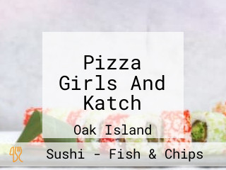 Pizza Girls And Katch